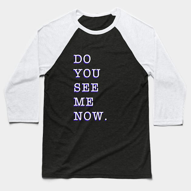 Do you see me now Baseball T-Shirt by Created by JR